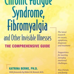 PDF/READ❤ Chronic Fatigue Syndrome, Fibromyalgia, and Other Invisible Illnesses: The