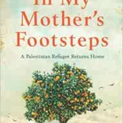 download KINDLE 🗂️ In My Mother's Footsteps: A Palestinian Refugee Returns Home by M