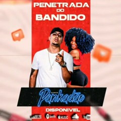BANDA PANKADAO - PENETRADA DO BANDIDO