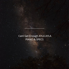 Piano & Specs - Cant Get Enough AYLA AYLA !!! FREE DOWNLOAD!!!