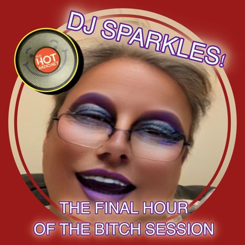 DJ SPARKLES BITCH SESSION