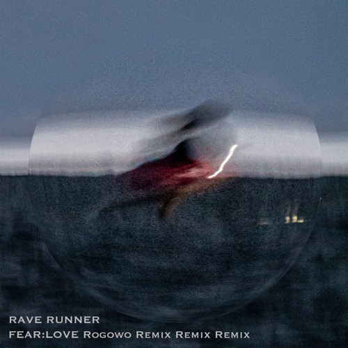 FEAR:LOVE ROGOWO REMIX REMIX REMIX