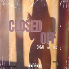 Closed Off (feat. FAD)