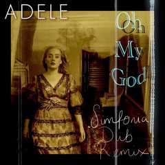 Adele - OH MY GOD [Simfonia Dub Remix]