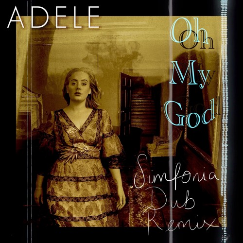 Adele - OH MY GOD [Simfonia Dub Remix]