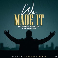 Mr Prince X Switch X Akazhowa - We Made It