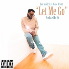 Dee Goodz - Let Me Go (Produced by DM)