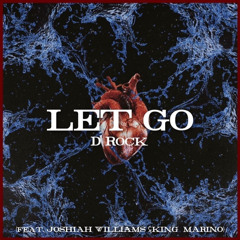 D-Rock - Let Go (feat. Josiah Williams and King Marino)