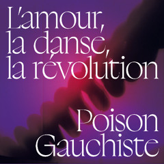 PREMIERE - Poison Gauchiste -  L'amour, la danse, la revolution (Paradise Children Records)