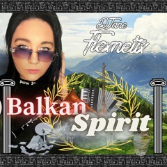 BALKAN SPIRIT Mix by DJaneFlexnetix