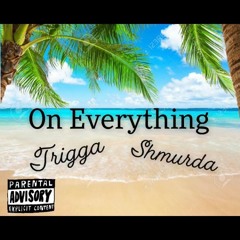 On Everything - Trigga & Shmurda