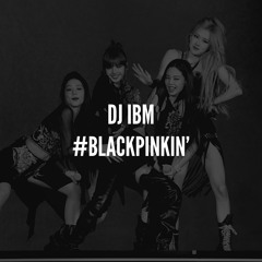DJ IBM - #BLACKPINKIN’