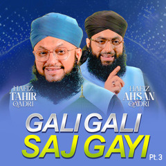 Gali Gali Saj Gayi, Pt. 3 (feat. Hafiz Ahsan Qadri)