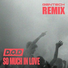 D.O.D - So Much In Love (Gentech Remix)