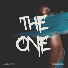 The One Ft. Michael Tayo (prod by.Senyor J)