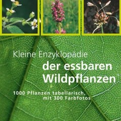 read Kleine Enzyklopädie der essbaren Wildpflanzen: 1000 Pflanzen tabellarisch. mit 300 Farbfotos