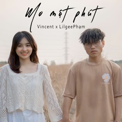 Mơ Một Phút - Vincent Siu Thân x LilGee Phạm (Original Lossless Track)