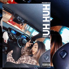 'UH HUH: Part II' ft. Remedii (Prodby106)