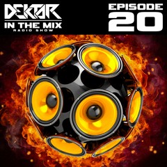 Dektar In The Mix Radio Show Episode 20 | Bass House, electro House, Mainstage, EDM