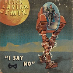 I Say No (Black Caviar Remix)
