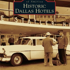 [READ] EPUB ✔️ Historic Dallas Hotels (Images of America) by  Sam Childers [KINDLE PD