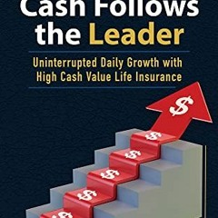 [READ] [PDF EBOOK EPUB KINDLE] Cash Follows the Leader: Uninterrupted Daily Growth wi