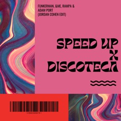 Funkerman, &ME, Rampa & Adam Port - Speed Up x Discoteca (Jordan Cohen Edit) CUT 1:09