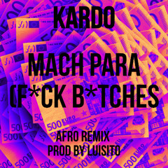 Kardo - "MACH PARA (F*CK B*TCHES)" (REMIX) (prod by Luisito)