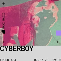 Error 404 w/ Cyberboy   07 - 07 - 2023