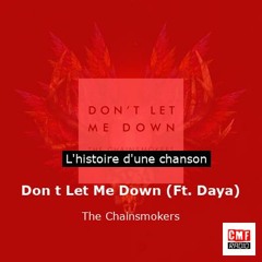 Histoire d'une chanson: Don t Let Me Down (Ft. Daya) par The Chainsmokers