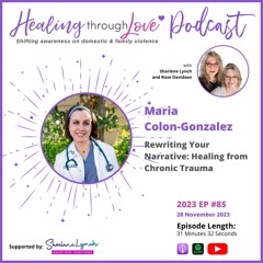 2023 EP85 Maria Colon-Gonzalez - Rewriting Your Narrative: Healing from Chronic Trauma