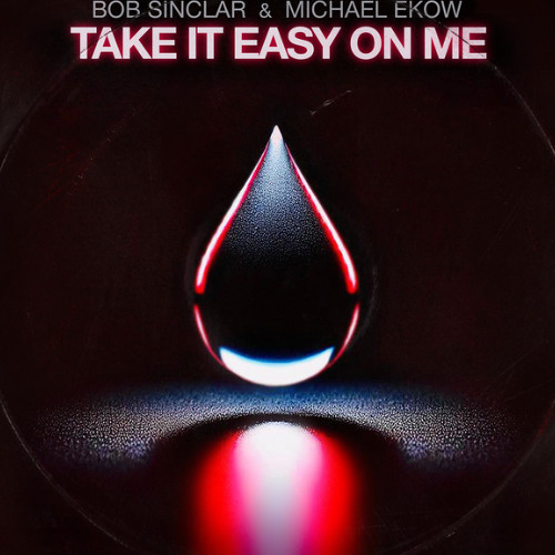 Bob Sinclar, Michael Ekow - Take It Easy On Me (R4JAY Remix) ** Free Extended Download**