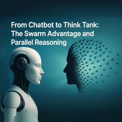 Bit & Being - From Chatbot to Think Tank: The Swarm Advantage and Parallel Reasoning