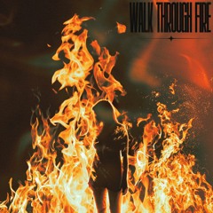 WALK THROUGH FIRE