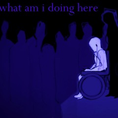 4 - What Am I Doing Here