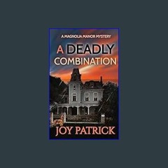 *DOWNLOAD$$ 📖 A Deadly Combination: An Unputdownable Small Town Cozy Mystery (Magnolia Manor Myste
