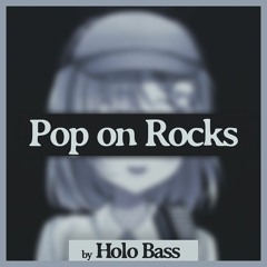 Pop On Rocks (Re-upload)