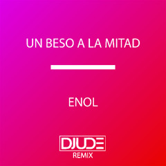 Un Beso A La Mitad (Djude Remix) - ENOL