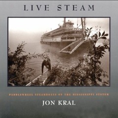 [Access] [PDF EBOOK EPUB KINDLE] Live Steam: Paddlewheel Steamboats on the Mississippi System by  Jo