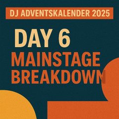 DJ Adventskalender 2025 – Day 6: Mainstage Breakdown