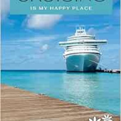 View EBOOK 📜 Cruising Is My Happy Place Cruise Journal: Bon Voyage Travel Journal Fo