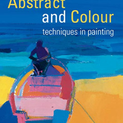 VIEW KINDLE ✓ Abstract and Colour Techniques in Painting by  Claire Harrigan &  Robin