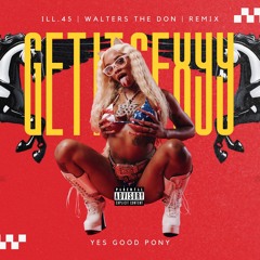 GET IT SEXYY - ill.45 & WALTERS THE DON REMIX
