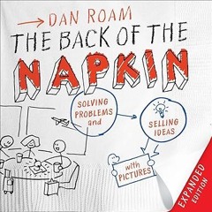 [READ] The Back of the Napkin (Expanded Edition): Solving Problems and Selling Ideas with Pictu