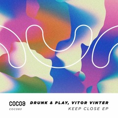 Drunk & Play, Vitor Vinter - Keep Close (Original Mix)