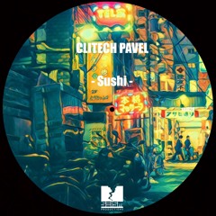 Glitech Pavel - Sushi _ Preview_Exclusive on Bandcamp