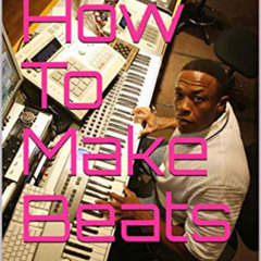 [FREE] EBOOK 📃 How To Make Beats: Sound Like A PRO In 2 Months (Beat Making Made Eas