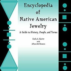 PDF_ Encyclopedia of Native American Jewelry: A Guide to History, People, and Terms