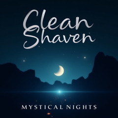 Clean Shaven - Mystical nights
