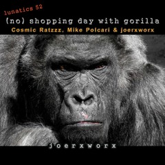 (no) shopping day with gorilla // Cosmic Ratzzz, Mike Polcari & joerxworx